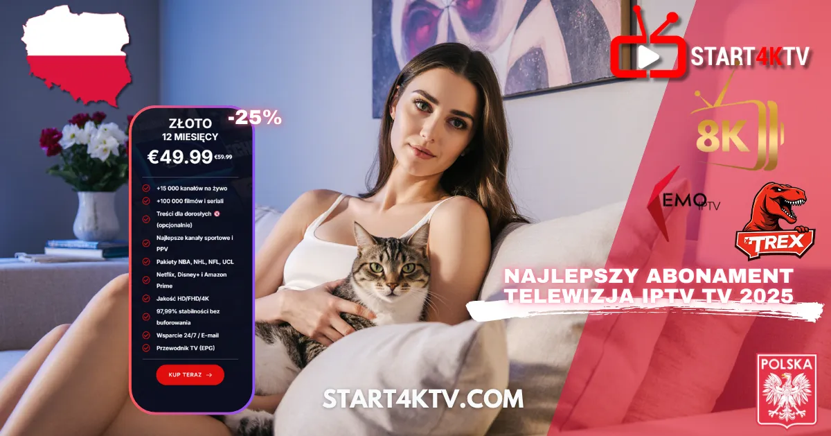 Kobieta trzymająca kota, siedząca na kanapie obok reklamy Złotego Abonamentu IPTV TV na 12 miesięcy za €49.99 na rok 2025. Reklama podkreśla hasło: "NAJLEPSZY ABONAMENT TELEWIZJA IPTV TV 2025" i zawiera logo Polski oraz adres strony Start4KTV.com. Widoczne są loga 8K, EMQ TV, T-REX. Oferta zawiera: +15 000 kanałów na żywo, +100 000 filmów i seriali, treści dla dorosłych (opcjonalnie), najlepsze kanały sportowe i PPV, pakiety NBA, NHL, NFL, UCL, Netflix, Disney+ i Amazon Prime, jakość HD/FHD/4K, 99.99% stabilności bez buforowania, wsparcie 24/7 i przewodnik TV (EPG). Idealne rozwiązanie gdzie kupić listę IPTV w iptv polska / polska iptv.