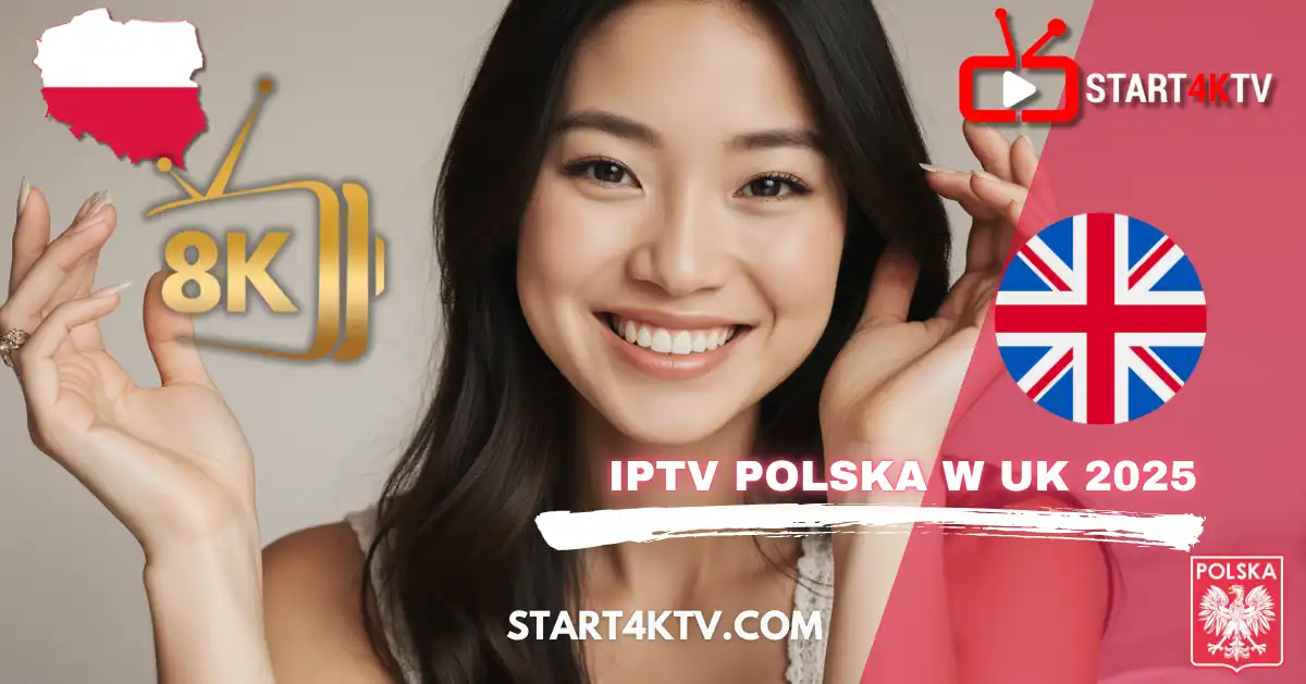 Uśmiechnięta młoda kobieta, centralnie umieszczona między flagami Polski i Wielkiej Brytanii, z ikoną '8K' i tekstem 'IPTV POLSKA W UK 2025' oraz 'START4KTV.COM'.
