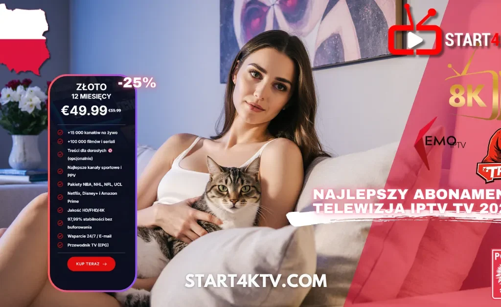 Kobieta trzymająca kota, siedząca na kanapie obok reklamy Złotego Abonamentu IPTV TV na 12 miesięcy za €49.99 na rok 2025. Reklama podkreśla hasło: "NAJLEPSZY ABONAMENT TELEWIZJA IPTV TV 2025" i zawiera logo Polski oraz adres strony Start4KTV.com. Widoczne są loga 8K, EMQ TV, T-REX. Oferta zawiera: +15 000 kanałów na żywo, +100 000 filmów i seriali, treści dla dorosłych (opcjonalnie), najlepsze kanały sportowe i PPV, pakiety NBA, NHL, NFL, UCL, Netflix, Disney+ i Amazon Prime, jakość HD/FHD/4K, 99.99% stabilności bez buforowania, wsparcie 24/7 i przewodnik TV (EPG). Idealne rozwiązanie gdzie kupić listę IPTV w iptv polska / polska iptv.