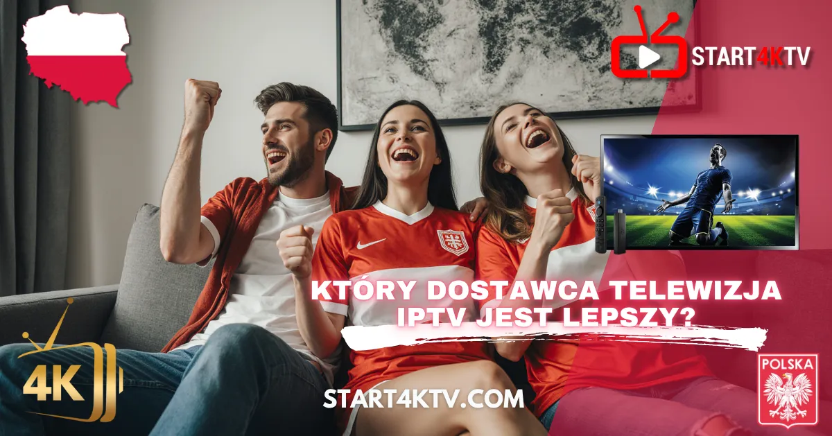 Grupa przyjaciół w koszulkach reprezentacji Polski entuzjastycznie ogląda mecz piłki nożnej na telewizorze, na ekranie widać pytanie: "KTÓRY DOSTAWCA TELEWIZJA IPTV JEST LEPSZY?". Logo 4K IPTV i Polska.