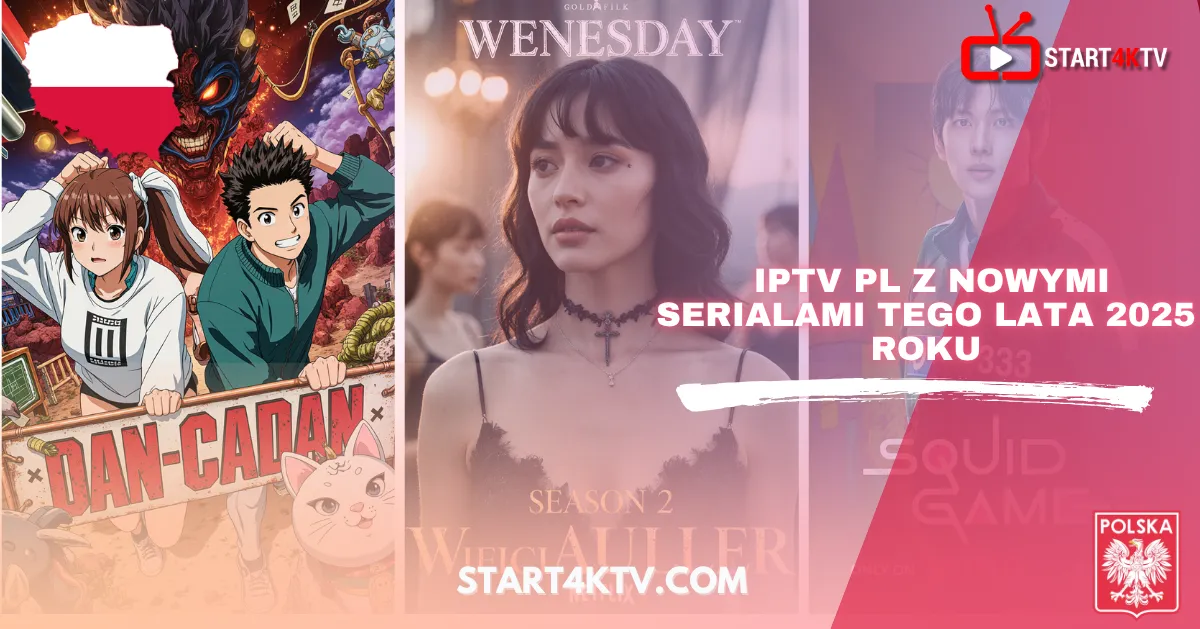 Nowe seriale na lato 2025 w ofercie Telewizja IPTV Polska – DanDaDan, Wednesday, Squid Game na IPTV PL