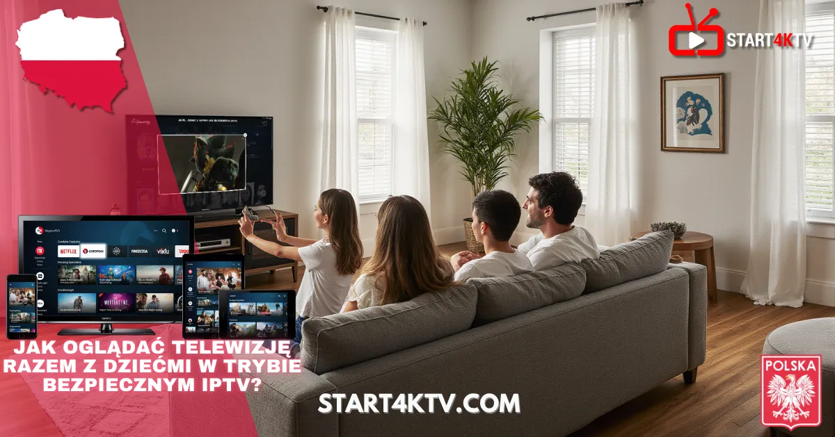 Rodzina oglądająca telewizję za pomocą IPTV Polska, bezpieczna opcja dla dzieci, Start4KTV Polska