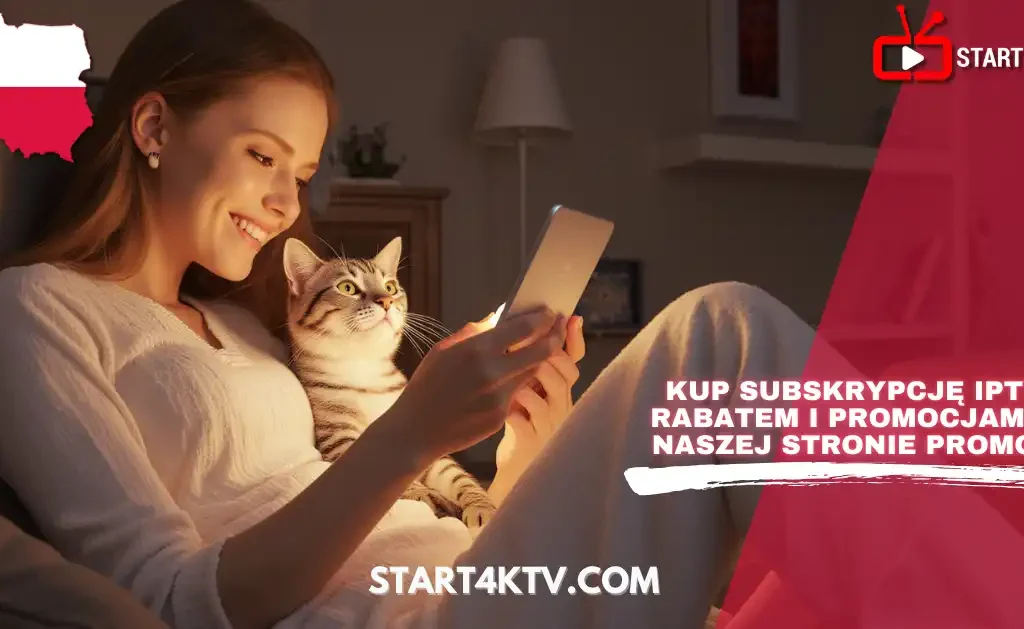 Uśmiechnięta kobieta siedzi na sofie w przytulnym, słabo oświetlonym pokoju, trzymając tablet i głaszcząc kota. Obraz zawiera tekst "KUP SUBSKRYPCJĘ IPTV Z RABATEM I PROMOCJAMI NA NASZEJ STRONIE PROMOCJI" oraz logo START4KTV.COM i polską flagę, wskazując na IPTV Polska TV.
